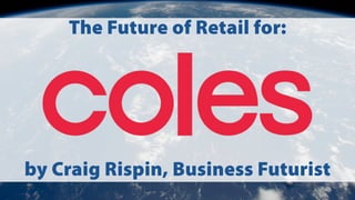 The Future of Retail for:
by Craig Rispin, Business Futurist
 