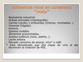 Mari Pino Vega Herrera¿Qué es el colesterol?El colesterol es una sustancia grasa natural presente en todas las células del cuerpo humano, necesaria para el normal funcionamiento del organismo.  La mayor parte del colesterol se produce en el hígado, aunque también se obtiene a través de algunos alimentos.