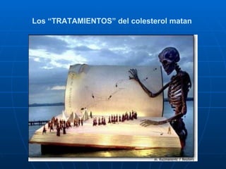 Los “TRATAMIENTOS” del colesterol matan  