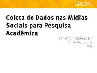 Prof. Msc. Tarcízio Silva
tarciziosilva.com.br
2016
 