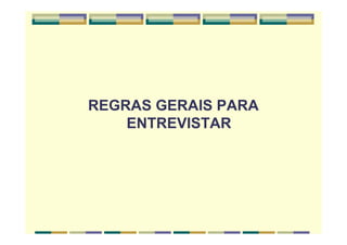 REGRAS GERAIS PARA
ENTREVISTAR
 