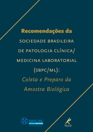 Recomendações da
sociedade brasileira
de patologia clínica/
medicina laboratorial
(sbpc/ml):
Coleta e Preparo da
Amostra Biológica
 