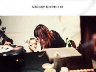 Maquiagem para o dia-a-dia

 