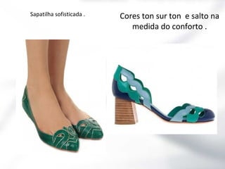 Sapatilha sofisticada .

Cores ton sur ton e salto na
medida do conforto .

 