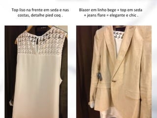Top liso na frente em seda e nas
costas, detalhe pied coq .

Blazer em linho bege + top em seda
+ jeans flare = elegante e chic .

 