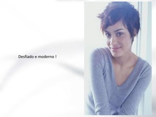 Desfiado e moderno !

 