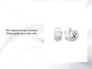 Mini argolas em aço escovado .
Ótima opção para o dia-a-dia .

 