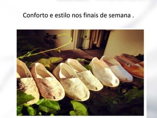 Conforto e estilo nos finais de semana .

 