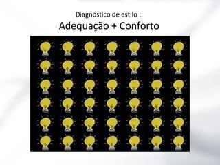 Diagnóstico de estilo :

Adequação + Conforto

 