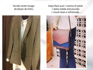 Versão verde musgo
do blazer de linho.

Calça flare azul + camisa of white
+ bolsa média estruturada
= visual clean e sofisticado .

 