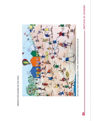 coletâneadeATIVIDADES24
observeestequadrodeivancruz:
IvanCruz(www.ivancruz.ning.com).Fonte:www.brincadeiradecrianca.com.br
 