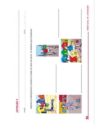 coletâneadeATIVIDADES26
ATIVIDADE9
NOMEDATA//
OBSERVEOSBRINQUEDOSEESCREVAONOMEDECADAUMDELES,DAMANEIRAQUECONSEGUIR.
 