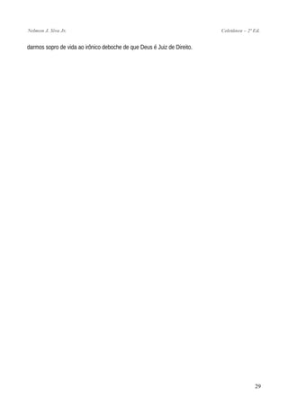 Nelmon J. Siva Jr. Coletânea – 2ª Ed.
darmos sopro de vida ao irônico deboche de que Deus é Juiz de Direito.
29
 