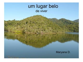 um lugar belo de viver Maryana D. 
