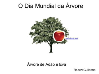 O Dia Mundial da Árvore Àrvore de Adão e Eva Robert,Guilerme 