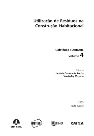 Utilização de Resíduos na
Construção Habitacional
Coletânea HABITARE
Volume 4
Editores
Janaíde Cavalcante Rocha
Vanderley M. John
2003
Porto Alegre
 