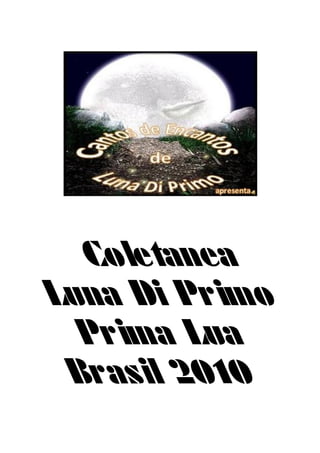 Coletanea
Luna Di Primo
  Prima Lua
 Brasil 2010
 