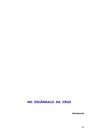 NO ESCÂNDALO DA CRUZ
Emmanuel
98
 