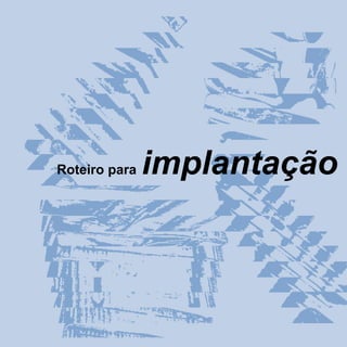 Roteiro para   implantação
 