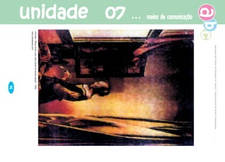 unidade 07unidade 07unidade 07unidade 07unidade 07 meios de comunicaçãomeios de comunicaçãomeios de comunicaçãomeios de comunicaçãomeios de comunicação
46
SecretariadeEstadodaEducaçãodoParaná/DepartamentodeEnsinoFundamental
www.danspears.com
Vermeer.“Moçalendoumacartadiantedajanelaaberta”,1659.
 