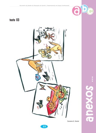anexosanexosanexosanexosanexos
69
Secretaria de Estado da Educação do Paraná / Departamento de Ensino Fundamental
texto 03texto 03texto 03texto 03texto 03
Caciara A. Xavier
 
