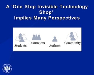 A ‘One Stop Invisible Technology Shop’  Implies Many Perspectives 