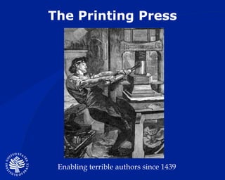 The Printing Press Enabling terrible authors since 1439 