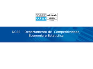 DCEE – Departamento de Competitividade,
Economia e Estatística
 
