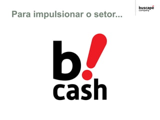 Para impulsionar o setor...
 