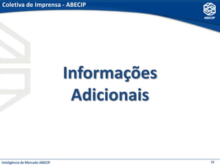 Coletiva de Imprensa - ABECIP




                                 Informações
                                  Adicionais


Inteligência de Mercado ABECIP                 32
 