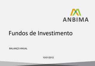 Fundos de Investimento BALANÇO ANUAL 10/01/2012 