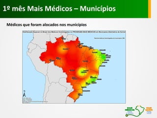 1º mês Mais Médicos – Municípios
Médicos que foram alocados nos municípios
 