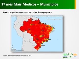 1º mês Mais Médicos – Municípios
Médicos que homologaram participação no programa
*Outros 29 médicos homologaram participação em DSEIs
 