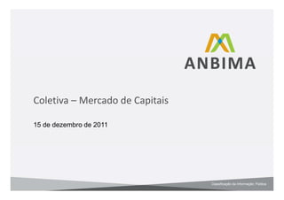Coletiva – Mercado de Capitais

15 de dezembro de 2011




                                 Classificação da Informação: Pública
 
