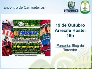 Encontro de Camiseteiros




                           19 de Outubro
                           Arrecife Hostel
                                16h

                           Parceria: Blog do
                               Torcedor
 