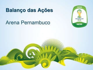 Balanço das Ações

Arena Pernambuco
 