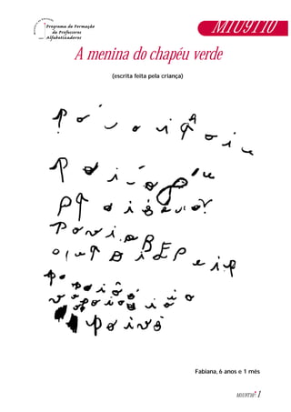 1M1U9T10
A menina do chapéu verde
(escrita feita pela criança)
Fabiana, 6 anos e 1 mês
M1U9T10
 
