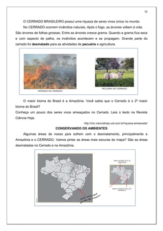 72
O CERRADO BRASILEIRO possui uma riqueza de seres vivos única no mundo.
No CERRADO ocorrem incêndios naturais. Após o fo...