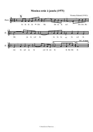 fáDófá Réfámi
© Ana Lúcia Francisco
sol fálásol sifámi
fá

2.
 
sol

D.C. al segno
lá
  
silá
1.
 
lá lá


Ré



Dó

Dó

Vitorino Salomé (1942-)

sol
lá

 
Dó

si


fá

 
lá sol
si
 
Dó
7
Fl.

Ré

Dó


fá
 si

fá
 fá

Menina estás à janela (1975)

fá
44 
4
Fl.
Flute

 