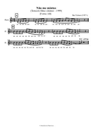 lálá
© Ana Lúcia Francisco
lálásol fálá
 D.C. al Fine
lásol fá
sol fá
 si
 
si lási si
si si
  
si si

si si


 
ré
fá
 mi

Rui Veloso (1957-)
  
lá sol
 fá
 sol

 
ré
 mi

 
sol

ré
ré
mi
 si
 
sol fási lá
si si
 
si si
 
si sisi si
Fl. 9

fá
mi
 ré
 mi

  
réfá
mi

[Forma: AB]
Não me mintas
(Tema do filme «Jaime» - 1999)
  B
ré
 mi
re
44
5
Fl.
Flute
A
 
