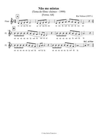 
Ré

fá

si

lá

mi

Dó

fá



sol

Dó

si

sol

lá

© Ana Lúcia Francisco
si

lá

fá
 sol



fá
 si

 Dó

sol

fá
 mi

dó


sol

26
32
Fl.
Fl.
mi
lá
fá sol
 
fásol
ré

si
fá sol
 
Dó
 



si




lá
 Ennio Morricone (1928-)
mi
dó
 lá

RéDó
Fl.  417
B



sol

[Forma: AB]

lá
44 
9
Fl.
Flute
A
Friends
(Tema do filme «Once upon a time in America» - 1984)
 