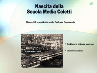 Nascita della Scuola Media Coletti Classe 3D  coordinata dalla Prof.ssa Pappagallo ,[object Object],[object Object]