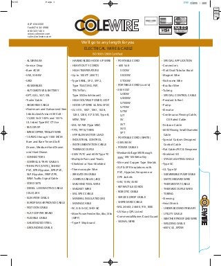 • ALUMINUM
–Service Drop
–Bare ACSR
–USE, XHHW
–URD
• ASSEMBLIES
• AUTOMOTIVE & BATTERY
–GPT, GXL, SGT, SXL
–Trailer Cable
• ARMORED CABLE
–Aluminum and Galvanized Steel
Interlocked Armor 600 Volt -
15,000 Volt 100% and 133%
UL listed Type MC CT Use
• BUS DROP
• BARECOPPER,TROLLEYWIRE
–14 AWG through 1000 MCM
Bare and Bare Tinned Soft
Drawn, Medium Hard Drawn
and Hard Drawn
• CONNECTORS
• CONTRO & TRAY CABLESL
–THHN/PVC (VNTC), XHHW/
PVC, EPR/Hypalon, EPR/PVC,
XLP/Hypalon, FREP/CPE,
IMSA T Signal Cable
• CORD SETS
• DIESEL LOCOMOTIVE CABLE
(DLO) 2KV
• ELEVATOR CABLE
• EUROPEAN APPROVED CABLE
• FESTOON CABLE
• FLAT COPPER BRAID
• FLEXIBLE CABLE
• GALVANIZED STEEL
• GROUNDING CABLE
• HARMONIZED HOOK-UP WIRE
• HEAVY DUTY CORDS
• HIGH TEMPERATURE
–Up to 1000°F (450°C)
–Type SRML, SF-2, SFF 2,
Type TGGT, MG, FEP,
TFE T
Type SIS(Switchboard)
• HIGH VOLTAGE POWER, UD-P
• HOOK-UP WIRE UL/MIL-SPEC
–UL1015, 1007, 1061, 1028,
1283, 1284, 3173/SIS, Type B,
MTW, TEW
–MIL-W-76B (Type MW)
–TFN, TFFN, THHN
• HYPALON MOTOR LEAD
• INDUSTRIAL CONTROL
• INSTRUMENTATION CABLE
THERMOCOUPLE
–300V PLTC and 600V Type TC
–Multiple Pairs and Triads
–Shielded or Non-Shielded
–Thermocouple Wire
• IRRIGATION CABLE
• JUMPER CABLES (JEO)
• MACHINE TOOL WIRE
• MAGNET WIRE
•• MIL SPEC CABLE
• MINERAL INSULATED (Ml)
• MINING CABLE
–W, G & G-GC, SHD-GC
–Mine Power Feeder 5kv, 8kv, 15kv
• PORTABLE CORD
– 600 Volt
SOOW
SEOOW
STOOW
• PORTABLE CORD (cont’d)
–300 VOLT
SJOOW
SJEOOW
SJTOOW
SJTOW
SJTW
SJT
SV
SVT
SVO
SPT
• (WHITE)PORTABLE CORD
–300V/600V
•
–600V,UL, EPDM
• POWER CABLES
–MediumVoltage5KVthrough
35KV, MV-105WetorDry
–Wire and Copper Tape Shields
–XLP & EPR Insulations with
PVC, Hypalon, Neoprene or
CPE Jackets
–5KV, 15KV, 35KV
• RETRACTILE CORDS
• ROBOTIC CABLE
• SERVICE DROP CABLE
• SHIPBOARD CABLE
–MIL 24643, 24640, 915, IEEE
–US Navy QPL Listed
–CommercialMarine/Coast Guard
• SIGNAL WIRE
• SPECIAL APPLICATION
–Connectors
–Flat/Oval/Tubular Braid
–Magnet Wire
–Nichrome Wire
–Bus Bar Wire
–Tubing
• SPECIAL CONTROL CABLE
–Pendant & Reel
–Pump
–Elevator
–Continuous Flexing Cable,
CE Rated Cable
–Festoon Cable
–600V Flexing Small Diameter
Cable
–Special Custom Designed
Control Cable
–Flat Cables PVC & Neoprene
–Shielded SO
• STAGE LIGHTING CABLE
–Type SC
–UL Type W
• SUBMERSIBLEPUMPCABLE
• SWITCHBOARD WIRE
• THERMOSTAT CABLE
• THERMOCOUPLE WIRE
• TUBING
–Sleeving
–Heat Shrink
• UNDERGROUND PRIMARY
• UTILITY CABLE
• WEATHER PROOF LINE WIRE
• WELDING CABLE
847-634-4300
fax 847-634- 4988
800-323-1403
www.colewire.com
sales@colewire.com
We’ll go to any length for you
ELECTRICAL WIRE & CABLE
COLEWIRE
NAED
ASSOCIATE
9266 1/5/05 1:06 PM Page 1
(MPF)
–Type P Shipboard
 