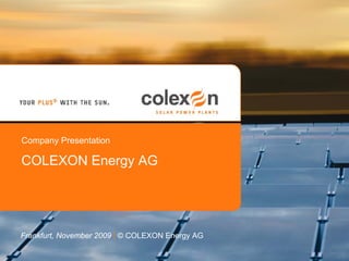 Company Presentation

COLEXON Energy AG




Frankfurt, November 2009 | © COLEXON Energy AG
 