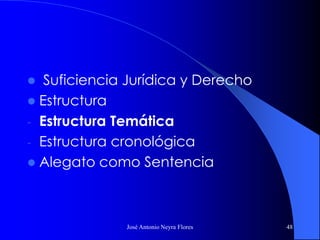 José Antonio Neyra Flores 48
 Suficiencia Jurídica y Derecho
 Estructura
- Estructura Temática
- Estructura cronológica
 Alegato como Sentencia
 
