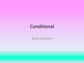 Conditional
Anna Romero
 