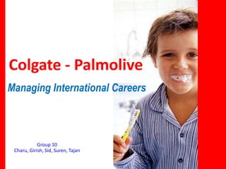 Colgate - Palmolive Managing International Careers Group 10 Charu, Girish, Sid, Suren, Tajan 