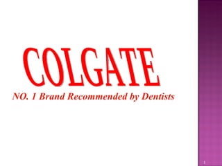 NO. 1 Brand Recommended by Dentists COLGATE 
