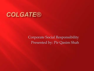 Corporate Social Responsibility
Presented by: Pir Qasim Shah
 