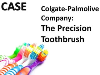 Colgate-Palmolive
Company:
The Precision
Toothbrush
 